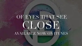 Of Eyes That See - Close