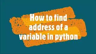 11-How to find address of a variable in Python