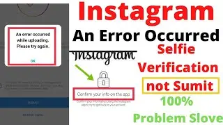 an error occurred while uploading please try again instagram / instagram selfie Verification error