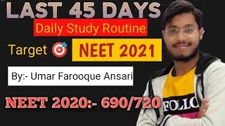 Last 45 Days Daily Study Routine to Crack NEET 2021 | By- Umar Farooque Ansari