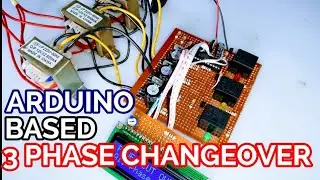 3 PHASE AUTOMATIC CHANGE OVER SYSTEM:How to make an Arduino based 3phase automatic changeover system