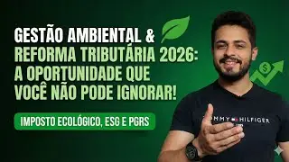 Reforma Tributária e Meio Ambiente: O Que Muda para o Gestor Ambiental em 2026?