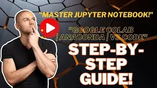 How to Use Jupyter Notebook in Google Colab, Anaconda, & VS Code - Complete Guide!