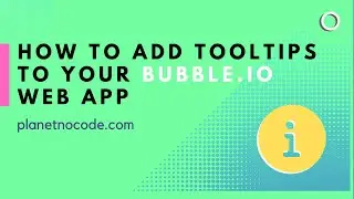 How to Add Tooltips to Your Bubble.io Web App | Bubble.io Tutorials | Planetnocode.com