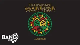 THK & PACHA MAN - Warrior (Amice Remix)