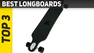 3 Best Longboards 2022?