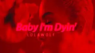 LOLAWOLF - Baby I'm Dyin' (LYRİCS)