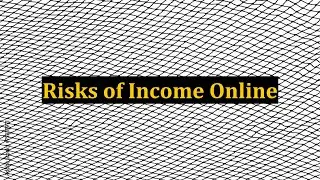 Risks of Income Online