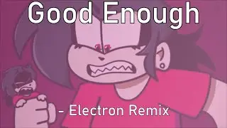 Good Enough [Electron Remix]