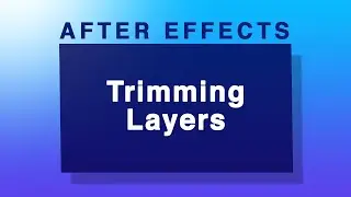 Trimming Layers in After Efffects