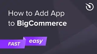 How to Add App to BigCommerce