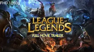 League Of Legends Movie Cinematic & Game Play Trailer | Full HD 1080p