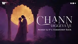 Chann Diggeya Ve | Akshay & IP | Harshdeep Kaur