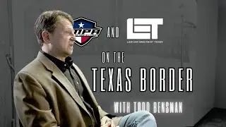 Battling the Border with TMPA & LET w/ Todd Bensman