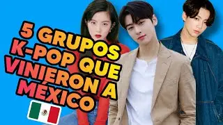 5 GRUPOS K-POP QUE VINIERON A MÉXICO🇲🇽