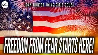 FREEDOM From Fear Starts Here! // Joan Hunter Joins Katie Souza