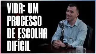A VIDA É UM PROCESSO DE ESCOLHAS DIFÍCEIS