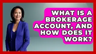What Is A Brokerage Account, And How Does It Work? - Learn As An Adult