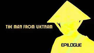 The Man From Vietnam — Epilogue