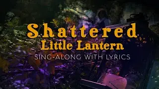 Alisha Liston - Shattered Little Lantern [Sing-Along with the Lyrics]