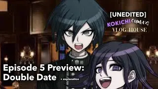 1 Minute preview of Episode 5: Double date / Kokichi’s Vloghouse + Explanation