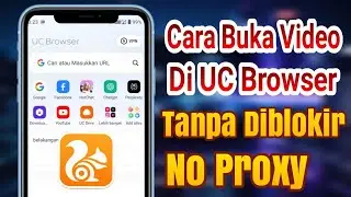 Cara TERBARU Buka Video Apa Saja Cuma Pakai UC Browser Tanpa Diblokir