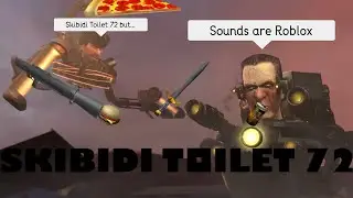 Skibidi Toilet 72 but all sounds are Roblox