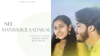 Nee Manimukilaadakal | ft. Karthik P Govind, Manjima Mahesh & Akhil Raj VS | Tunetape Productions