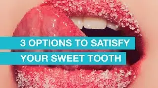 3 options to satisfy your sweet tooth