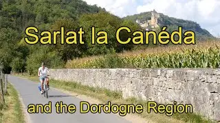 Sarlat la Canéda and the Dordogne Region of France