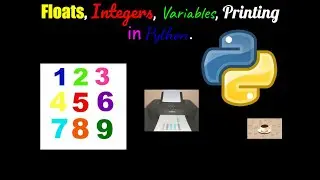 Floats, Integers, Variables, Printing in Python