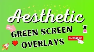 Green Screen Overlays | Aesthetic Free | Subscribe button, loading, hearts, and more