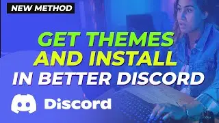 How to Get Themes and Install them in Better Discord 2024 [ New Method]