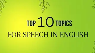 Top 10 Topics For Speech In English | 2024