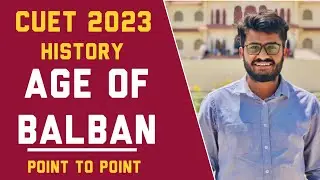 CUET HISTORY-ERA OF BALBAN