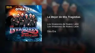 Los Invasores De Nuevo Leon - La Mejor De Mis Tragedias (Audio) 2018