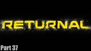 RETURNAL - Gameplay Walkthrough Part 37