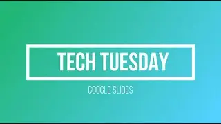 Tech Tuesday: Google Slides