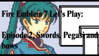 Fire Emblem 7 Let's Play: Episode 2, Swords, Pegasi and Bows