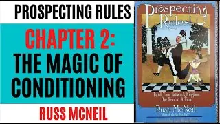 PROSPECTING RULES -  CHAPTER 2- THE MAGIC OF CONDITIONING: BY MCNEIL RUSS