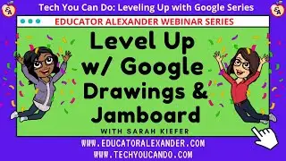 Level Up with Google Drawings and Jamboard with Sarah Kiefer
