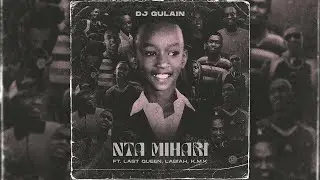 DJ Gulain - Ntamihari ft. Last Queen, Labiah, K.M.K [Official Audio]