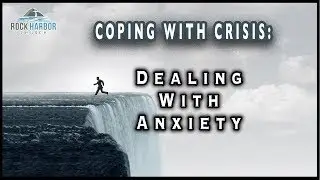 Coping with Crisis:  Dealing With Anxiety - Part 5 Session #28