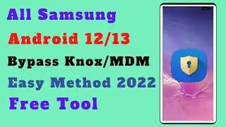 FREE !! Bypass KNOX / MDM On Any Samsung Android 12/13