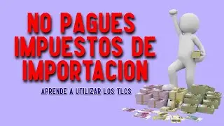 No pagues impuestos de Importación (utiliza los TLCs) 💰🌎💵