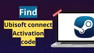 How to Find Ubisoft Connect Activation Code on Steam (2025update)