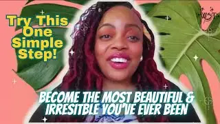How to Become UTTERLY Beautiful & EXTREMELY Irresistible! All You have to do Is Follow This One Step