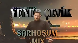 YENER ÇEVİK X SARHOŞUM 2.0 MİX