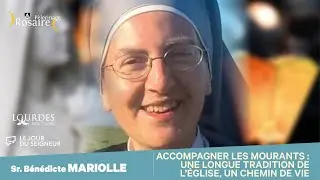 ACCOMPAGNER LES MOURANTS : UNE LONGUE TRADITION DE L'ÉGLISE - SR BENEDICTE MARIOLLE - ROSAIRE 2022