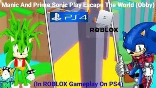 Manic & Prime Sonic Play Escape The World Obby (In ROBLOX Gameplay On PS4)